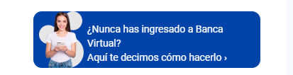¿Nunca has ingresado a Banca Virtual?